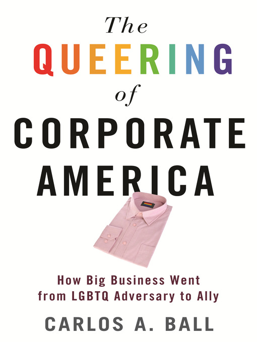 Title details for The Queering of Corporate America by Carlos A. Ball - Available